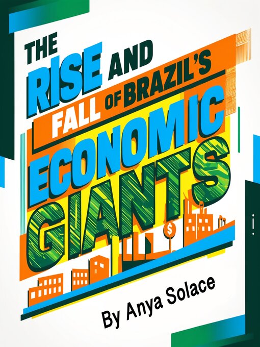 Title details for The Rise and Fall of Brazil's Economic Giants by Anya Solace - Wait list